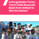 7 Unforgettable Times Team India Bounced Back to Win a Series